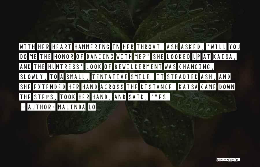 Malinda Lo Quotes: With Her Heart Hammering In Her Throat, Ash Asked, 'will You Do Me The Honor Of Dancing With Me?' She