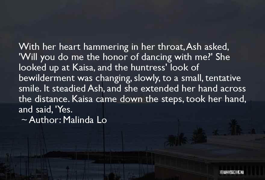 Malinda Lo Quotes: With Her Heart Hammering In Her Throat, Ash Asked, 'will You Do Me The Honor Of Dancing With Me?' She