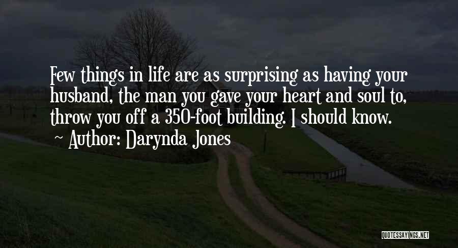 Darynda Jones Quotes: Few Things In Life Are As Surprising As Having Your Husband, The Man You Gave Your Heart And Soul To,