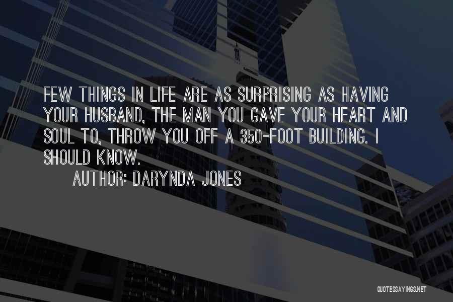 Darynda Jones Quotes: Few Things In Life Are As Surprising As Having Your Husband, The Man You Gave Your Heart And Soul To,