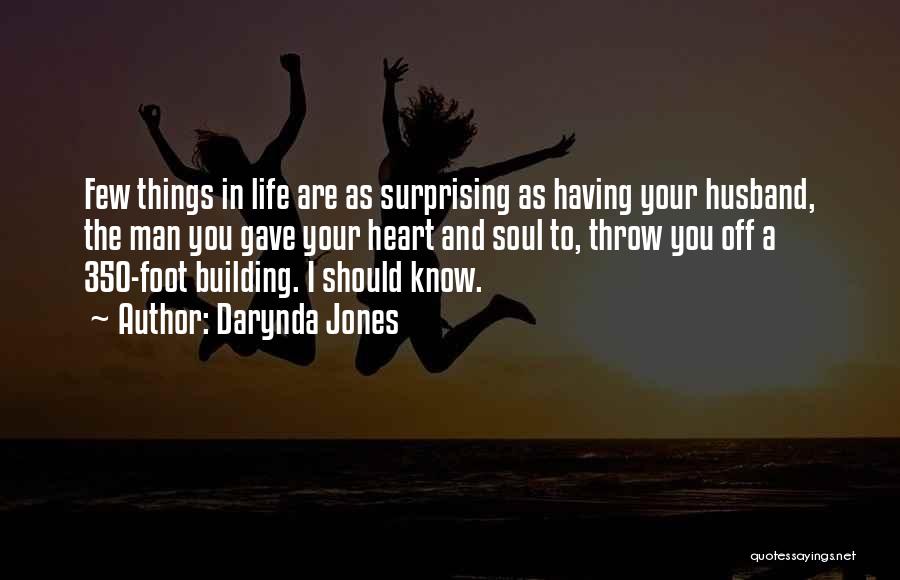 Darynda Jones Quotes: Few Things In Life Are As Surprising As Having Your Husband, The Man You Gave Your Heart And Soul To,