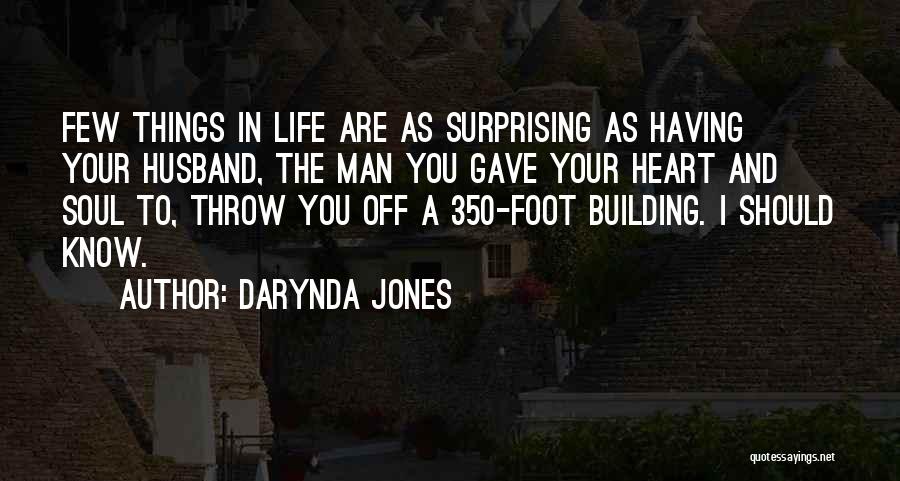 Darynda Jones Quotes: Few Things In Life Are As Surprising As Having Your Husband, The Man You Gave Your Heart And Soul To,