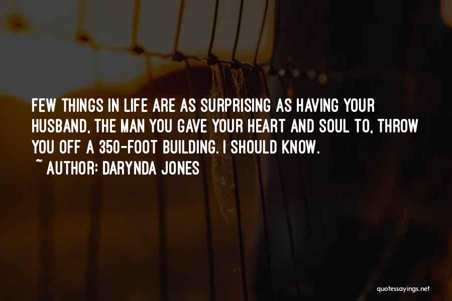 Darynda Jones Quotes: Few Things In Life Are As Surprising As Having Your Husband, The Man You Gave Your Heart And Soul To,