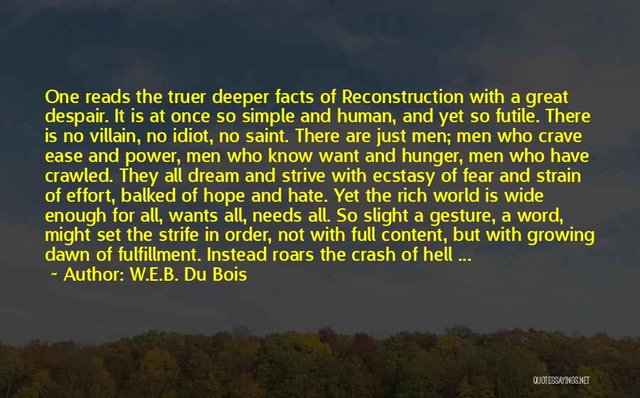 W.E.B. Du Bois Quotes: One Reads The Truer Deeper Facts Of Reconstruction With A Great Despair. It Is At Once So Simple And Human,