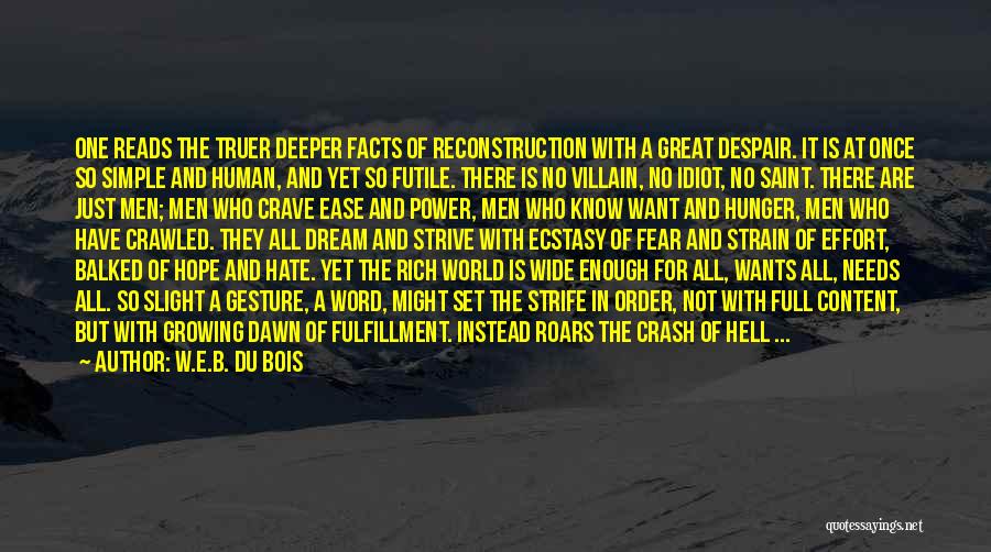 W.E.B. Du Bois Quotes: One Reads The Truer Deeper Facts Of Reconstruction With A Great Despair. It Is At Once So Simple And Human,