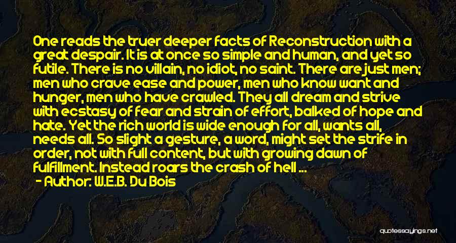W.E.B. Du Bois Quotes: One Reads The Truer Deeper Facts Of Reconstruction With A Great Despair. It Is At Once So Simple And Human,