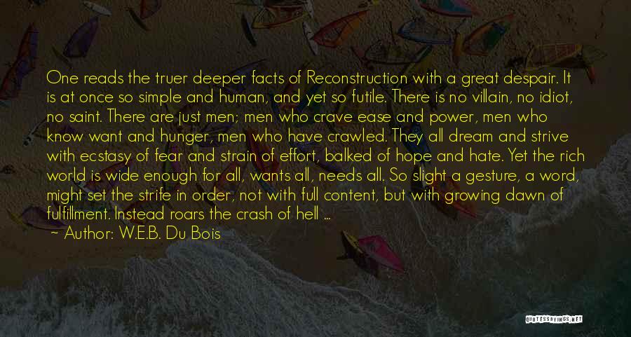 W.E.B. Du Bois Quotes: One Reads The Truer Deeper Facts Of Reconstruction With A Great Despair. It Is At Once So Simple And Human,