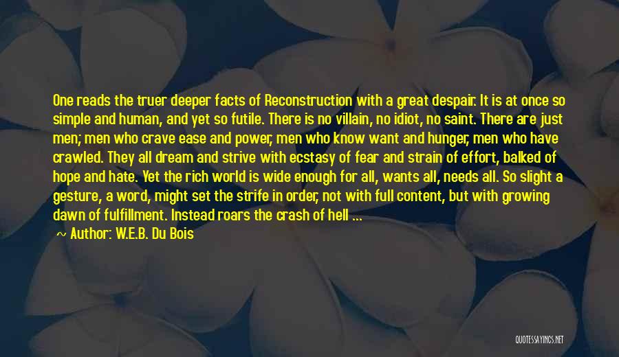 W.E.B. Du Bois Quotes: One Reads The Truer Deeper Facts Of Reconstruction With A Great Despair. It Is At Once So Simple And Human,