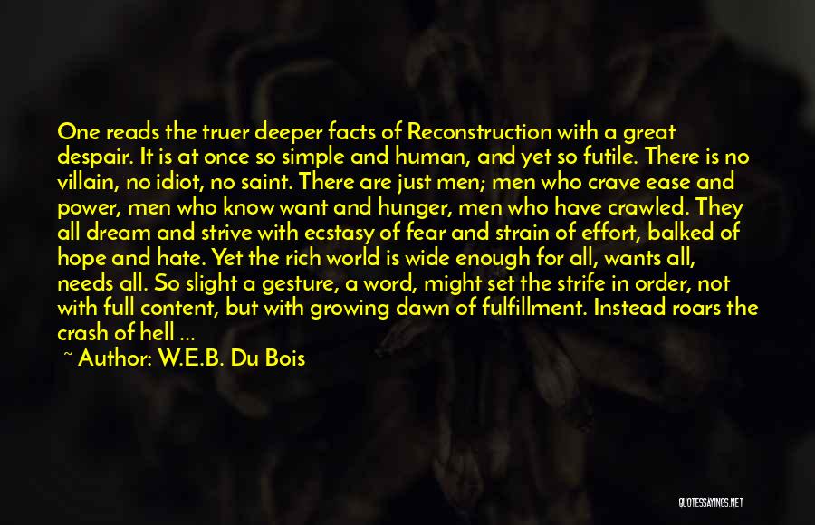 W.E.B. Du Bois Quotes: One Reads The Truer Deeper Facts Of Reconstruction With A Great Despair. It Is At Once So Simple And Human,