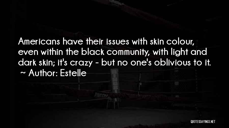 Estelle Quotes: Americans Have Their Issues With Skin Colour, Even Within The Black Community, With Light And Dark Skin; It's Crazy -