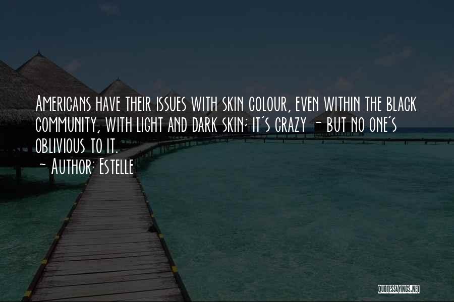 Estelle Quotes: Americans Have Their Issues With Skin Colour, Even Within The Black Community, With Light And Dark Skin; It's Crazy -