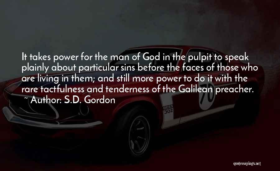 S.D. Gordon Quotes: It Takes Power For The Man Of God In The Pulpit To Speak Plainly About Particular Sins Before The Faces