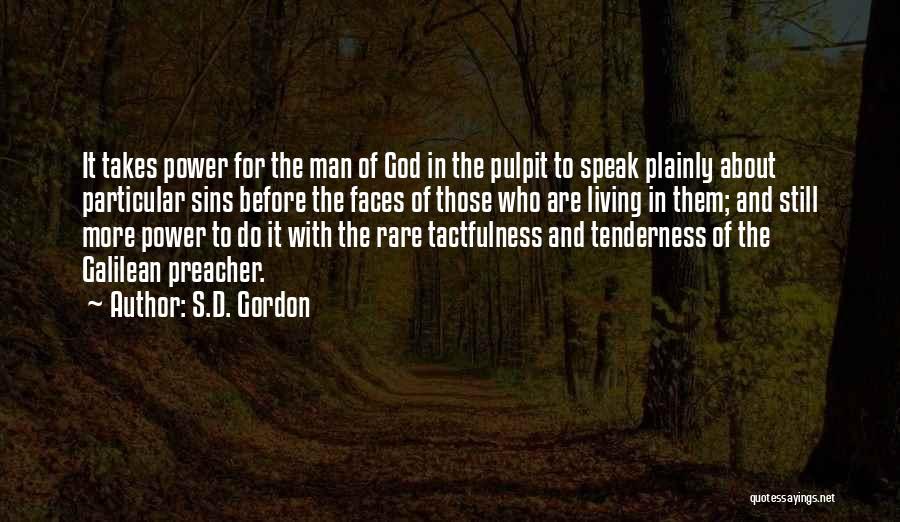 S.D. Gordon Quotes: It Takes Power For The Man Of God In The Pulpit To Speak Plainly About Particular Sins Before The Faces