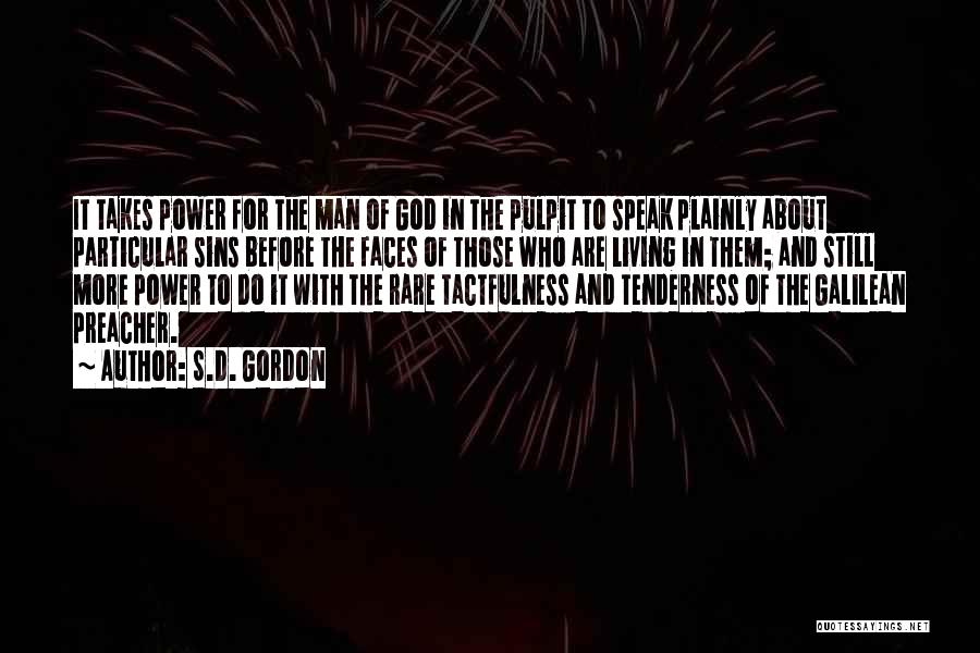 S.D. Gordon Quotes: It Takes Power For The Man Of God In The Pulpit To Speak Plainly About Particular Sins Before The Faces