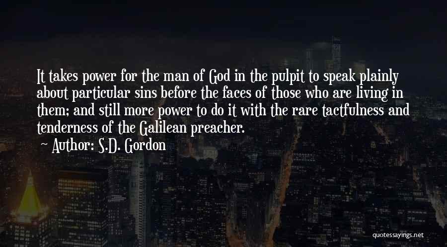 S.D. Gordon Quotes: It Takes Power For The Man Of God In The Pulpit To Speak Plainly About Particular Sins Before The Faces