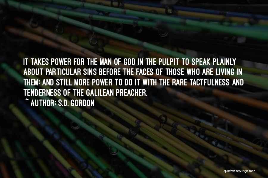 S.D. Gordon Quotes: It Takes Power For The Man Of God In The Pulpit To Speak Plainly About Particular Sins Before The Faces