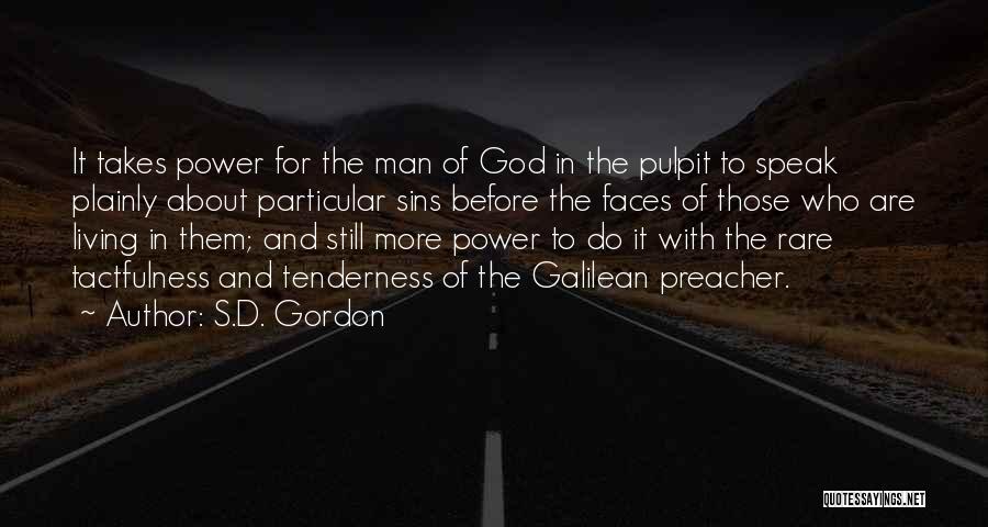 S.D. Gordon Quotes: It Takes Power For The Man Of God In The Pulpit To Speak Plainly About Particular Sins Before The Faces