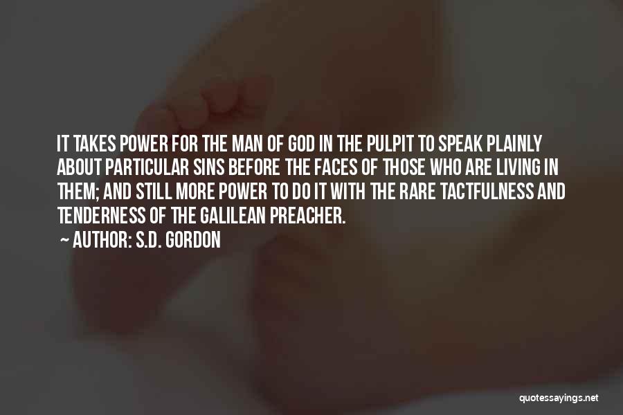 S.D. Gordon Quotes: It Takes Power For The Man Of God In The Pulpit To Speak Plainly About Particular Sins Before The Faces