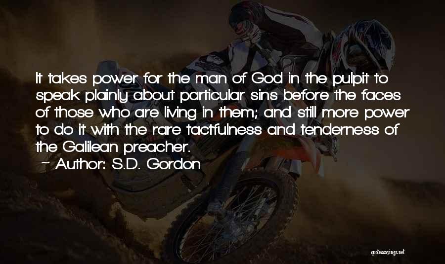 S.D. Gordon Quotes: It Takes Power For The Man Of God In The Pulpit To Speak Plainly About Particular Sins Before The Faces