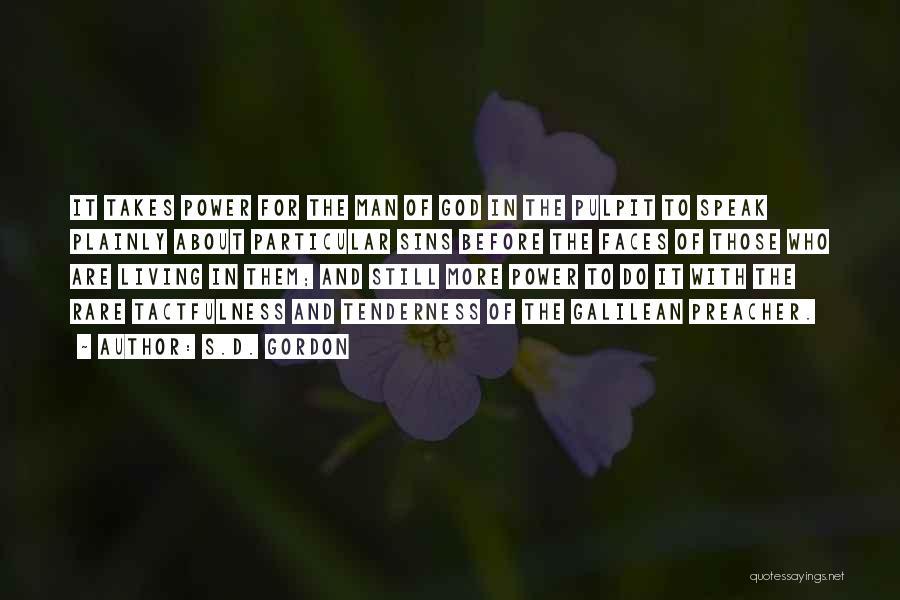 S.D. Gordon Quotes: It Takes Power For The Man Of God In The Pulpit To Speak Plainly About Particular Sins Before The Faces