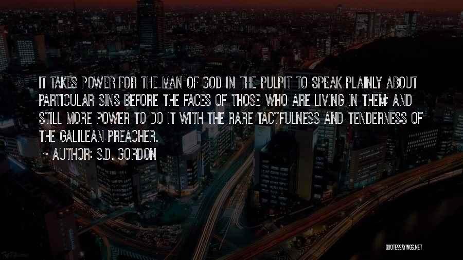 S.D. Gordon Quotes: It Takes Power For The Man Of God In The Pulpit To Speak Plainly About Particular Sins Before The Faces