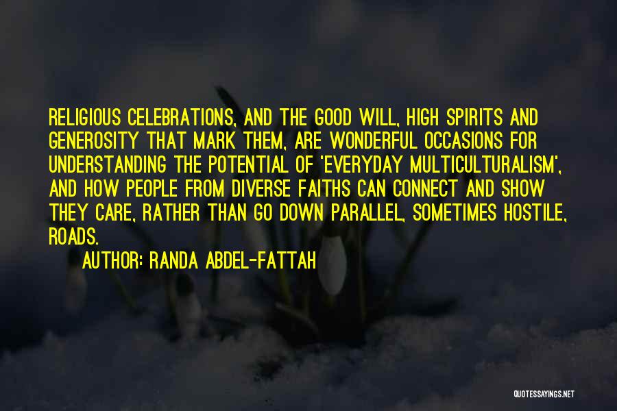 Randa Abdel-Fattah Quotes: Religious Celebrations, And The Good Will, High Spirits And Generosity That Mark Them, Are Wonderful Occasions For Understanding The Potential