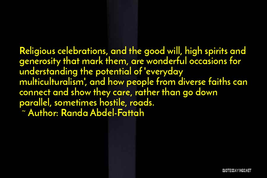 Randa Abdel-Fattah Quotes: Religious Celebrations, And The Good Will, High Spirits And Generosity That Mark Them, Are Wonderful Occasions For Understanding The Potential