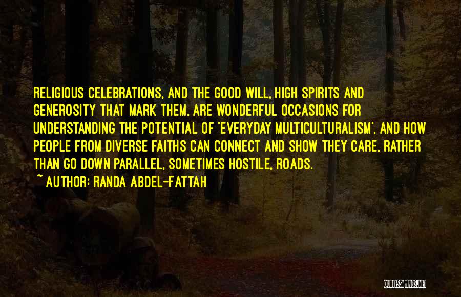 Randa Abdel-Fattah Quotes: Religious Celebrations, And The Good Will, High Spirits And Generosity That Mark Them, Are Wonderful Occasions For Understanding The Potential