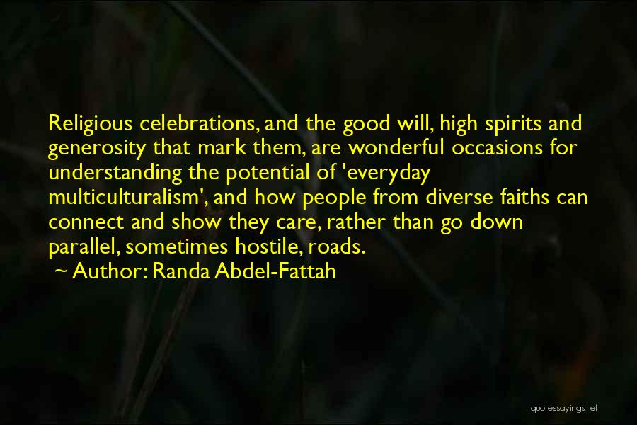 Randa Abdel-Fattah Quotes: Religious Celebrations, And The Good Will, High Spirits And Generosity That Mark Them, Are Wonderful Occasions For Understanding The Potential