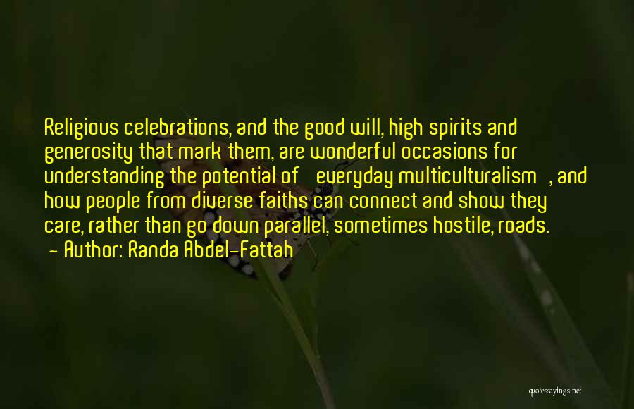 Randa Abdel-Fattah Quotes: Religious Celebrations, And The Good Will, High Spirits And Generosity That Mark Them, Are Wonderful Occasions For Understanding The Potential