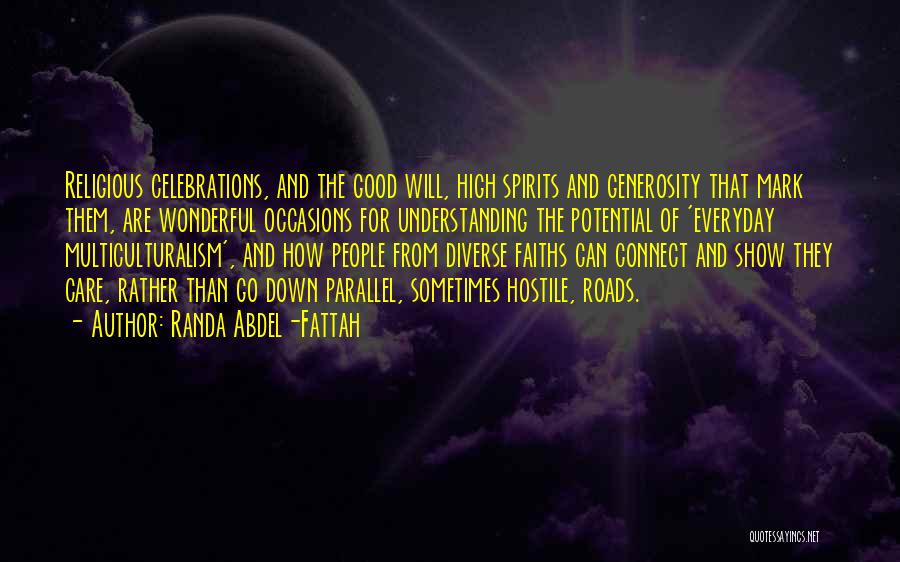 Randa Abdel-Fattah Quotes: Religious Celebrations, And The Good Will, High Spirits And Generosity That Mark Them, Are Wonderful Occasions For Understanding The Potential