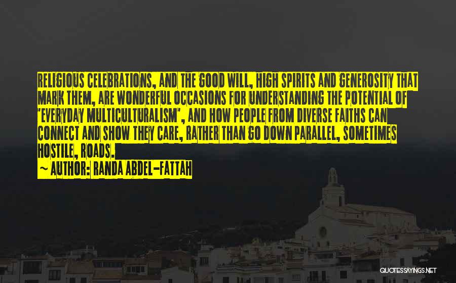 Randa Abdel-Fattah Quotes: Religious Celebrations, And The Good Will, High Spirits And Generosity That Mark Them, Are Wonderful Occasions For Understanding The Potential