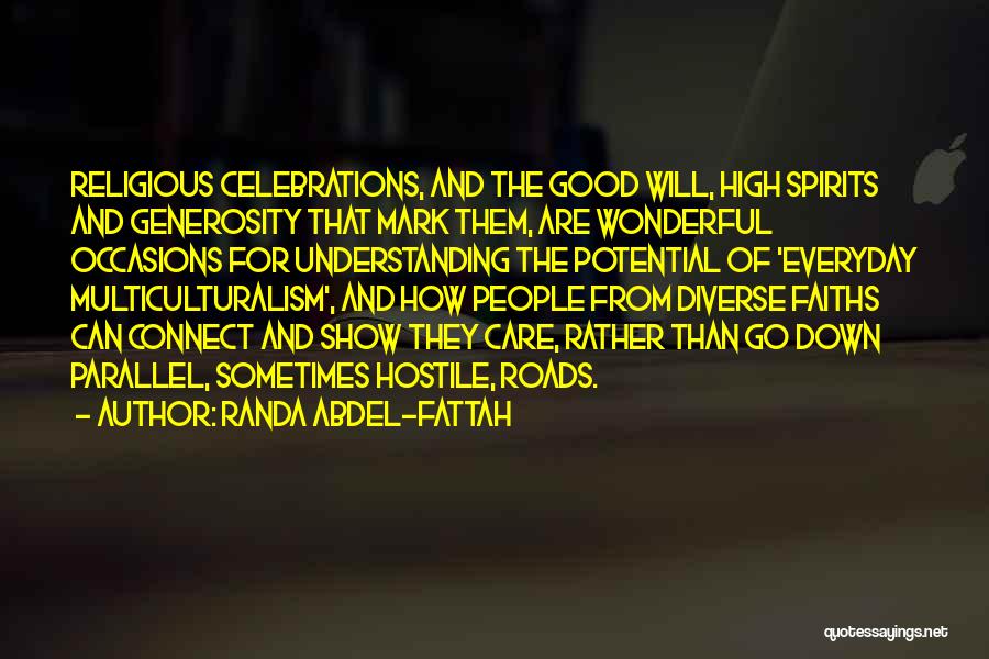 Randa Abdel-Fattah Quotes: Religious Celebrations, And The Good Will, High Spirits And Generosity That Mark Them, Are Wonderful Occasions For Understanding The Potential