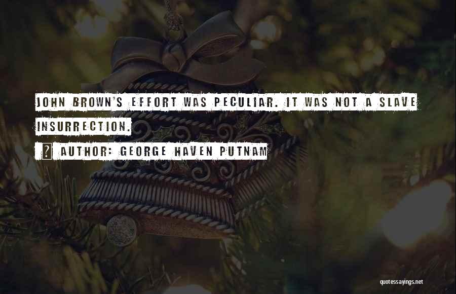 George Haven Putnam Quotes: John Brown's Effort Was Peculiar. It Was Not A Slave Insurrection.
