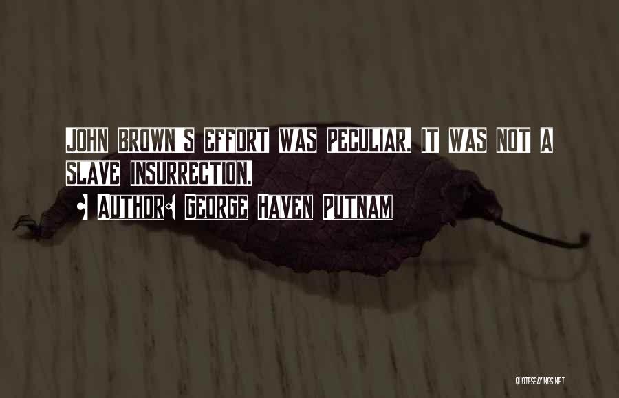 George Haven Putnam Quotes: John Brown's Effort Was Peculiar. It Was Not A Slave Insurrection.