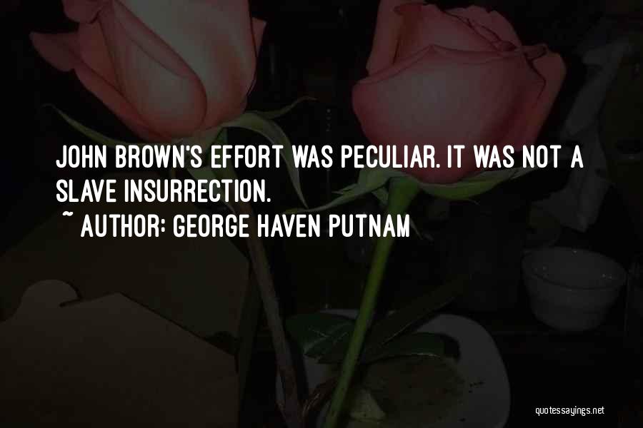 George Haven Putnam Quotes: John Brown's Effort Was Peculiar. It Was Not A Slave Insurrection.