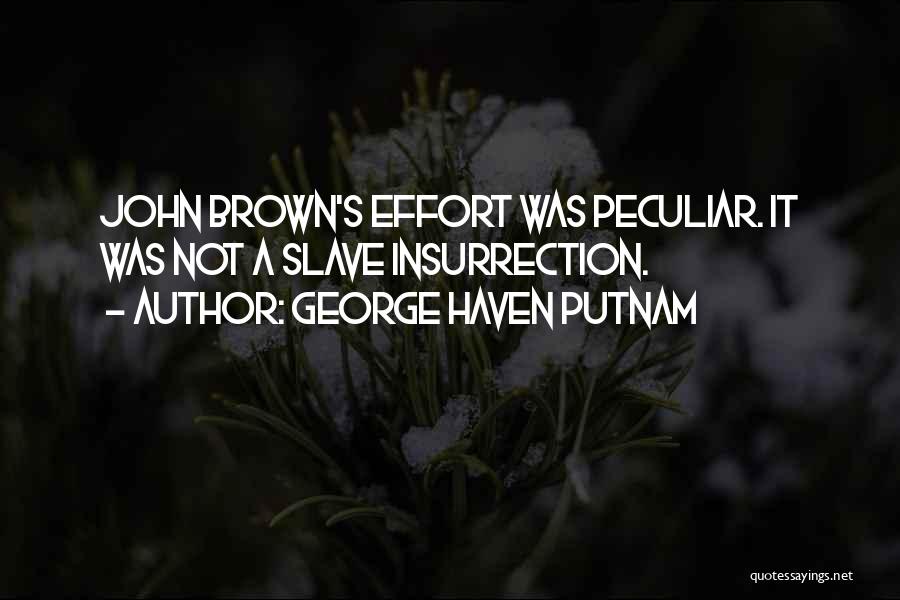 George Haven Putnam Quotes: John Brown's Effort Was Peculiar. It Was Not A Slave Insurrection.