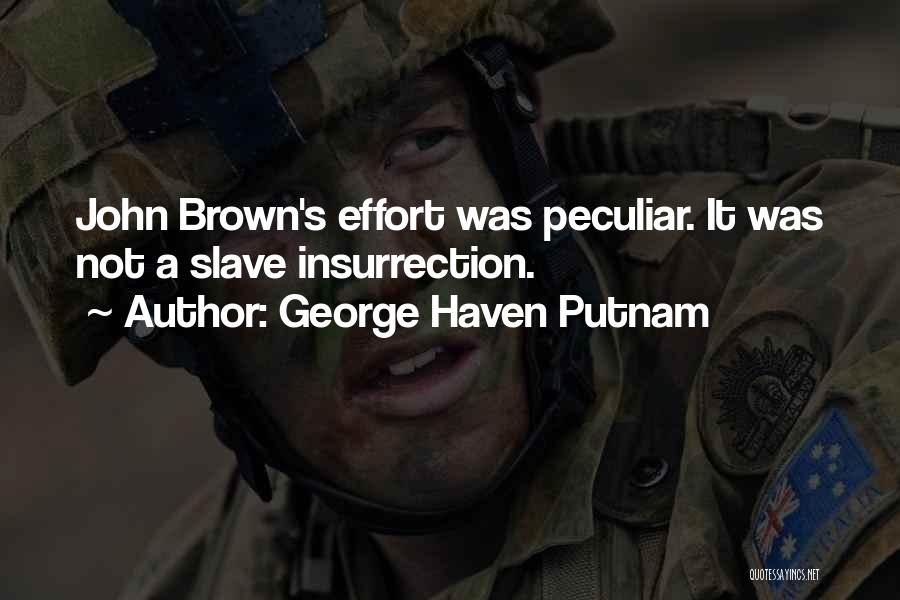 George Haven Putnam Quotes: John Brown's Effort Was Peculiar. It Was Not A Slave Insurrection.