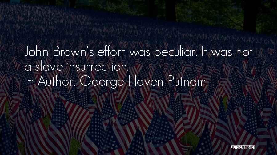 George Haven Putnam Quotes: John Brown's Effort Was Peculiar. It Was Not A Slave Insurrection.