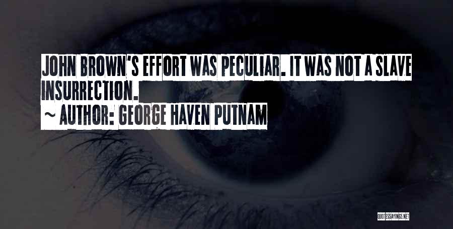 George Haven Putnam Quotes: John Brown's Effort Was Peculiar. It Was Not A Slave Insurrection.