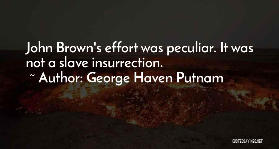 George Haven Putnam Quotes: John Brown's Effort Was Peculiar. It Was Not A Slave Insurrection.