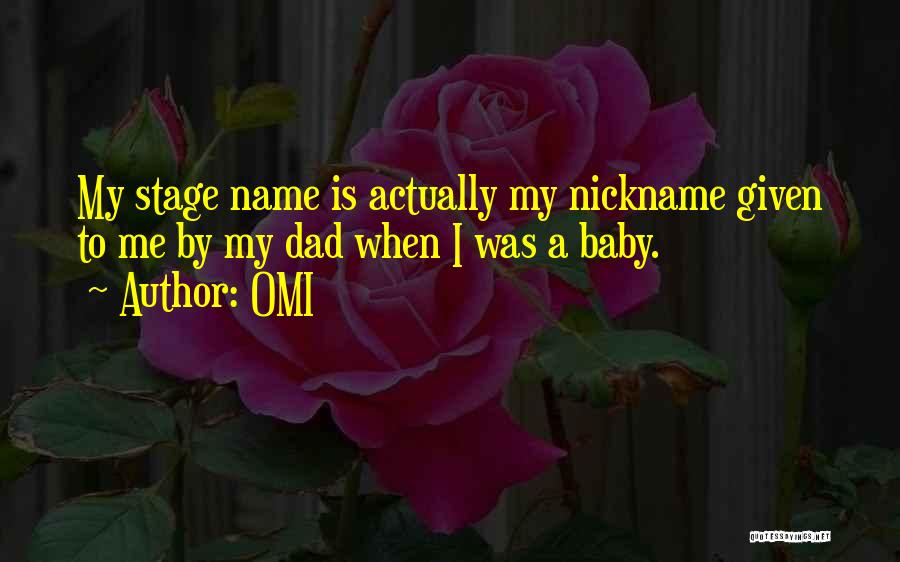 OMI Quotes: My Stage Name Is Actually My Nickname Given To Me By My Dad When I Was A Baby.