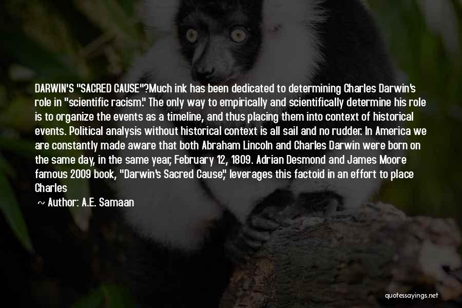 A.E. Samaan Quotes: Darwin's Sacred Cause?much Ink Has Been Dedicated To Determining Charles Darwin's Role In Scientific Racism. The Only Way To Empirically