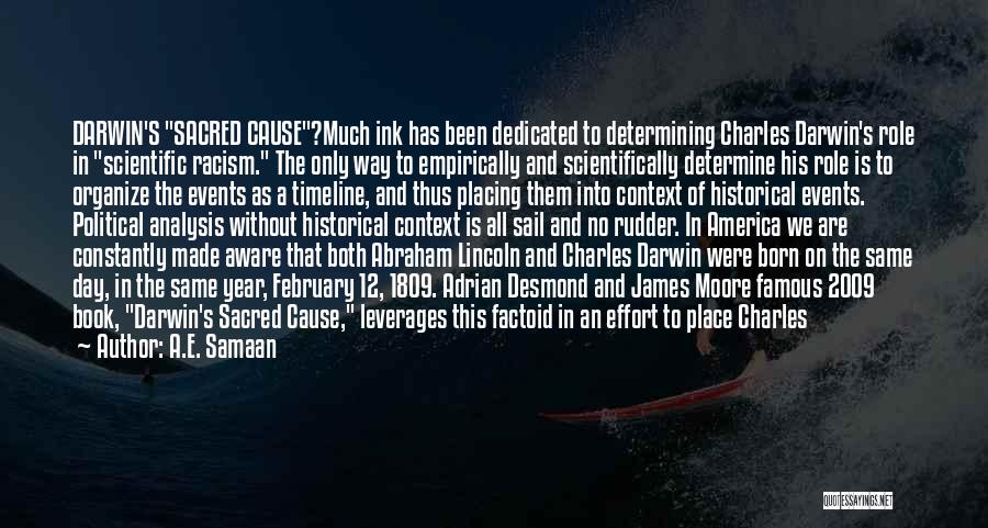 A.E. Samaan Quotes: Darwin's Sacred Cause?much Ink Has Been Dedicated To Determining Charles Darwin's Role In Scientific Racism. The Only Way To Empirically