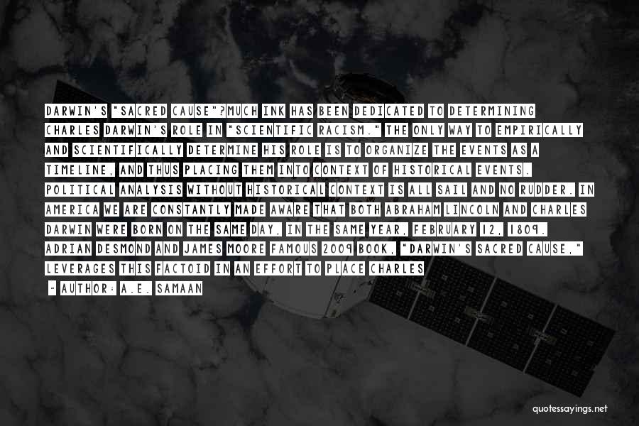 A.E. Samaan Quotes: Darwin's Sacred Cause?much Ink Has Been Dedicated To Determining Charles Darwin's Role In Scientific Racism. The Only Way To Empirically