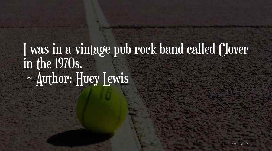 1970s Rock Quotes By Huey Lewis