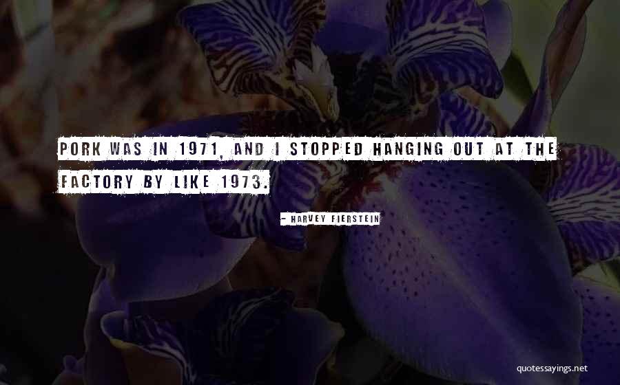 1971 Quotes By Harvey Fierstein 1971 Quotes By Harvey Fierstein