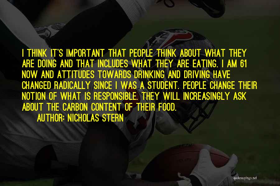 Nicholas Stern Quotes: I Think It's Important That People Think About What They Are Doing And That Includes What They Are Eating. I