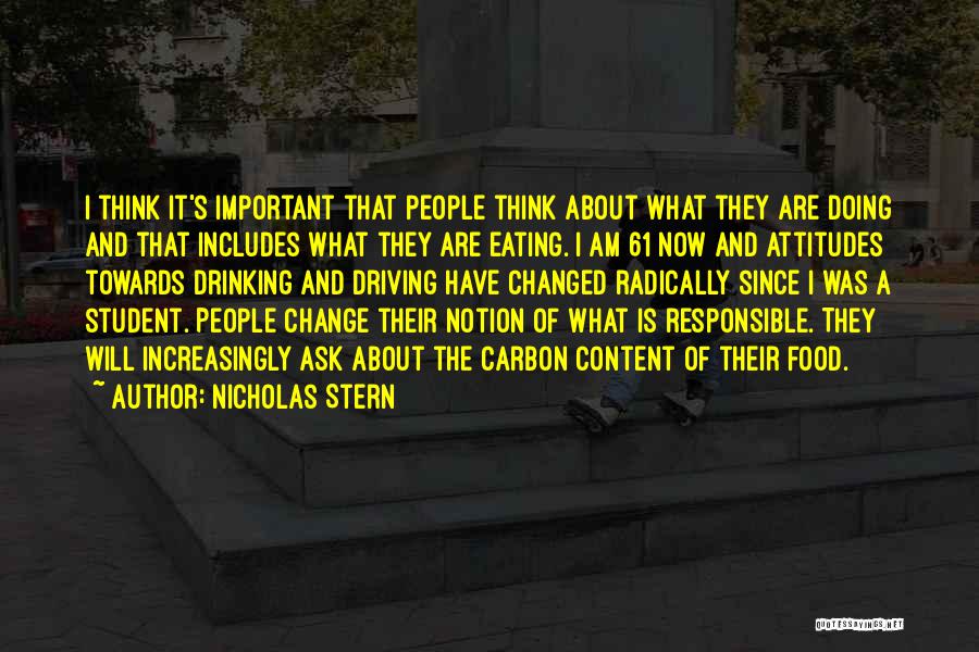 Nicholas Stern Quotes: I Think It's Important That People Think About What They Are Doing And That Includes What They Are Eating. I