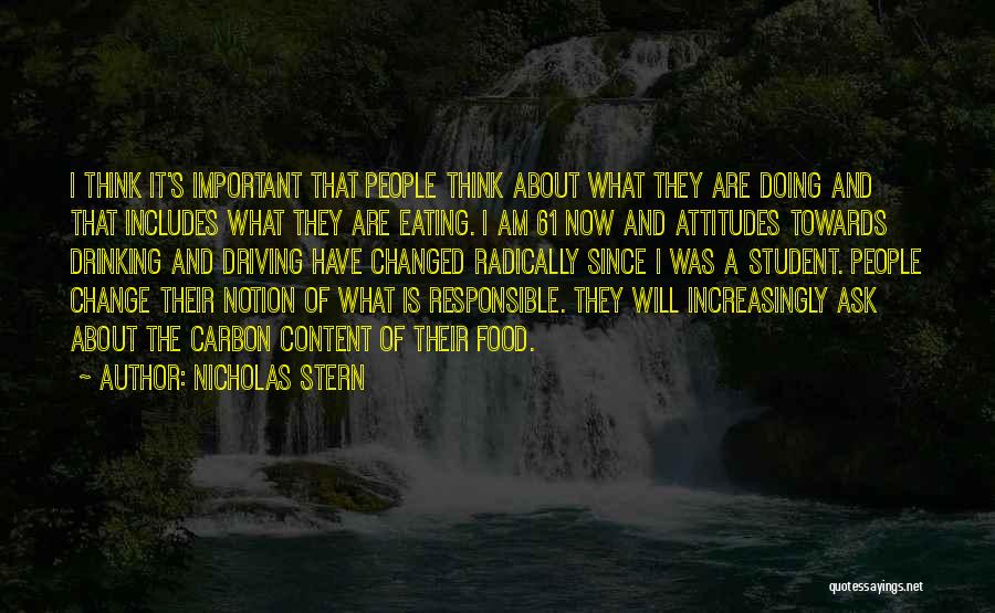 Nicholas Stern Quotes: I Think It's Important That People Think About What They Are Doing And That Includes What They Are Eating. I